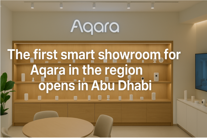 The First Smart Showroom for Aqara in the Region Opens in Abu Dhabi: A New Era of Smart Living